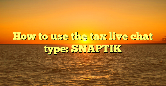 How to use the tax live chat type: SNAPTIK