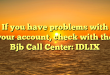 If you have problems with your account, check with the Bjb Call Center: IDLIX