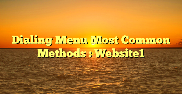 Dialing Menu Most Common Methods : Website1