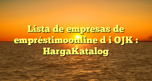 Lista de empresas de empréstimoonline d i OJK : HargaKatalog