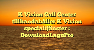 K Vision Call Center tillhandahåller K Vision specialtjänster : DownloadLaguPro