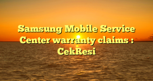 Samsung Mobile Service Center warranty claims : CekResi