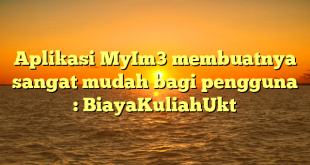 Aplikasi MyIm3 membuatnya sangat mudah bagi pengguna : BiayaKuliahUkt