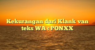 Kekurangan dari Klank van teks WA : PONXX