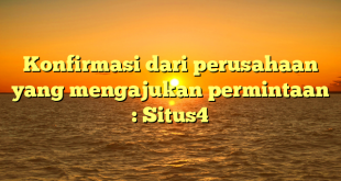 Konfirmasi dari perusahaan yang mengajukan permintaan : Situs4