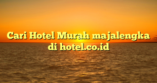 Cari Hotel Murah majalengka di hotel.co.id