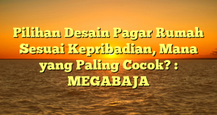 Pilihan Desain Pagar Rumah Sesuai Kepribadian, Mana yang Paling Cocok? : MEGABAJA