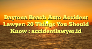 Daytona Beach Auto Accident Lawyer: 20 Things You Should Know : accidentlawyer.id