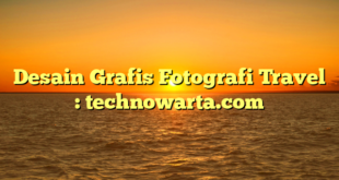 Desain Grafis Fotografi Travel : technowarta.com