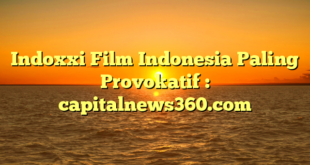 Indoxxi Film Indonesia Paling Provokatif : capitalnews360.com