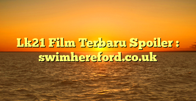 Lk21 Film Terbaru Spoiler : swimhereford.co.uk