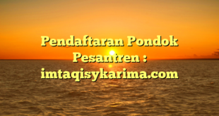 Pendaftaran Pondok Pesantren : imtaqisykarima.com