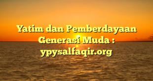 Yatim dan Pemberdayaan Generasi Muda : ypysalfaqir.org